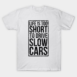 Life is too short to drive slow cars T-Shirt